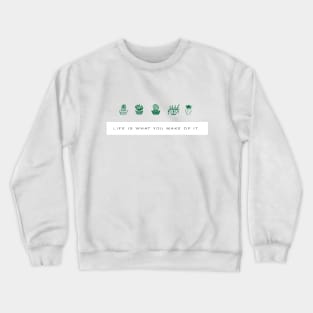 Life is what you make of it Crewneck Sweatshirt